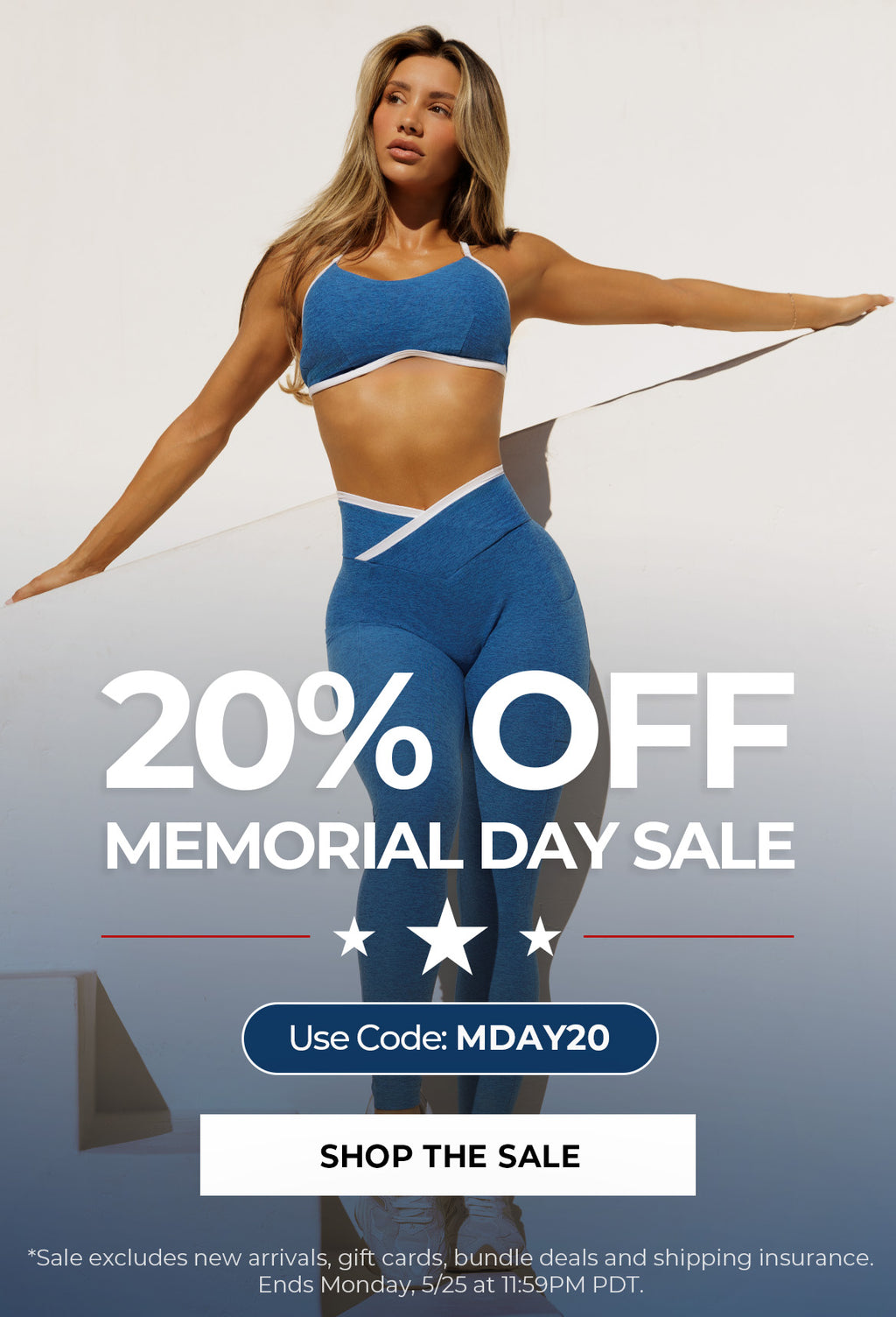 Woman in blue athletic wear with Memorial Day sale text on a white background. Text says 20% Off Memorial Day Sale Use Code: MDAY20 SHOP THE SALE *Sale excludes new arrivals, gift cards, bundle deals, and shipping insurance. Ends Monday, 5/25 at 11:59pm PDT